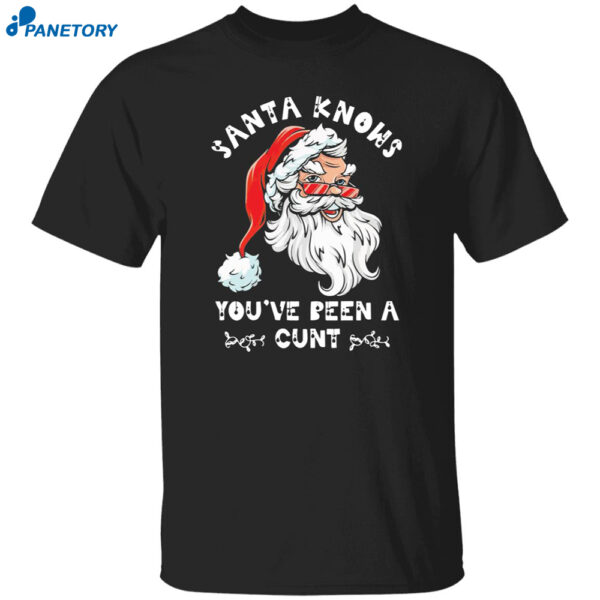 Santa Claus Knows You've Been A Cunt Christmas Shirt