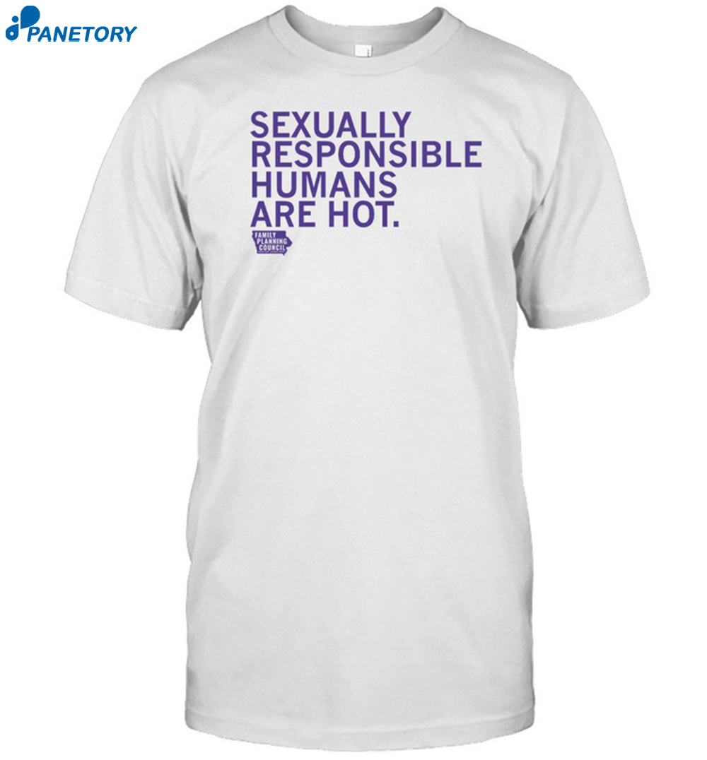 Sexually Responsible Humans Are Hot Shirt 8 Sexually Responsible Humans Are Hot Shirt