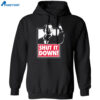 Shut It Down Meme Shirt Sweatshirt Hoodie 1