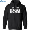 Slut For Chicken Tenders Shirt 1