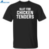Slut For Chicken Tenders Shirt
