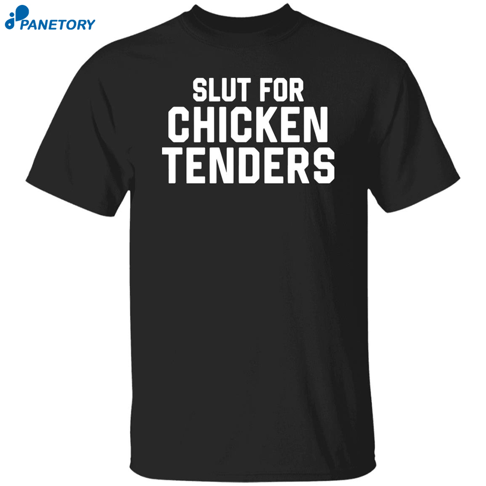 Slut For Chicken Tenders Shirt 8 Slut For Chicken Tenders Shirt
