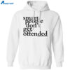 Smart People Don’t Get Offended Shirt 1