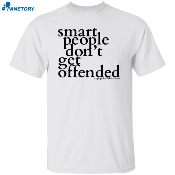 Smart People Don'T Get Offended Shirt