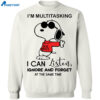 Snoopy I’m Multitasking I Can Listen Ignore Shirt 2