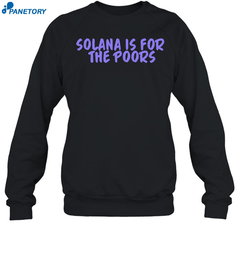 Solana Is For The Poor Shirt 6 Solana Is For The Poor Shirt 1