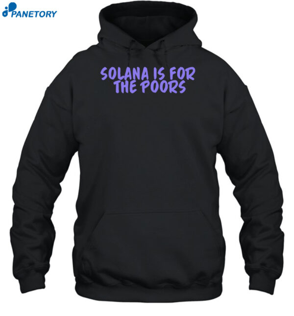 Solana Is For The Poor Shirt