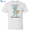 Squidward Perry Yes I Eat Gravel Deal With It Shirt