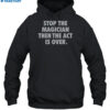 Stop The Magician Then The Act Is Over Shirt 2