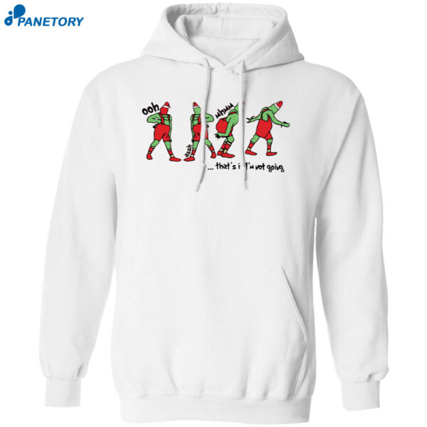 That?s It I?m Not Going Funny Grnch Christmas Sweatshirt