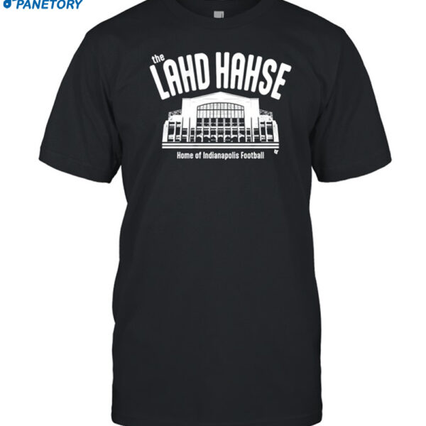 The Lahd Hahse Home Of Indianapolis Football Shirt