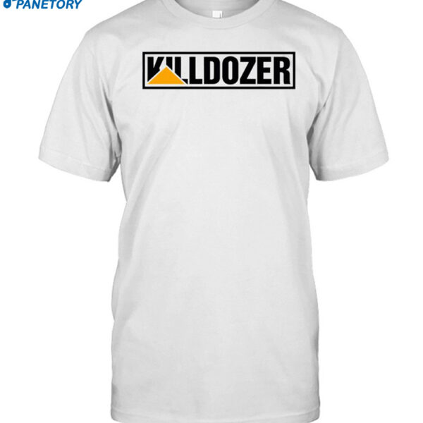 Thegoodshirts Killdozer Shirt