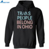 Trans People Belong In Ohio Shirt 1