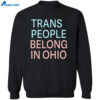 Trans People Belong In Ohio Shirt 2