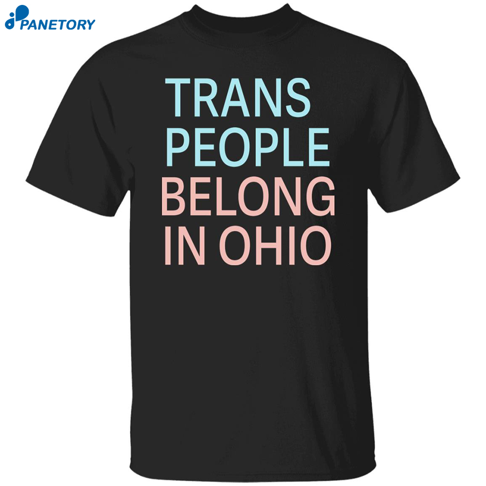 Trans People Belong In Ohio Shirt 8 Trans People Belong In Ohio Shirt
