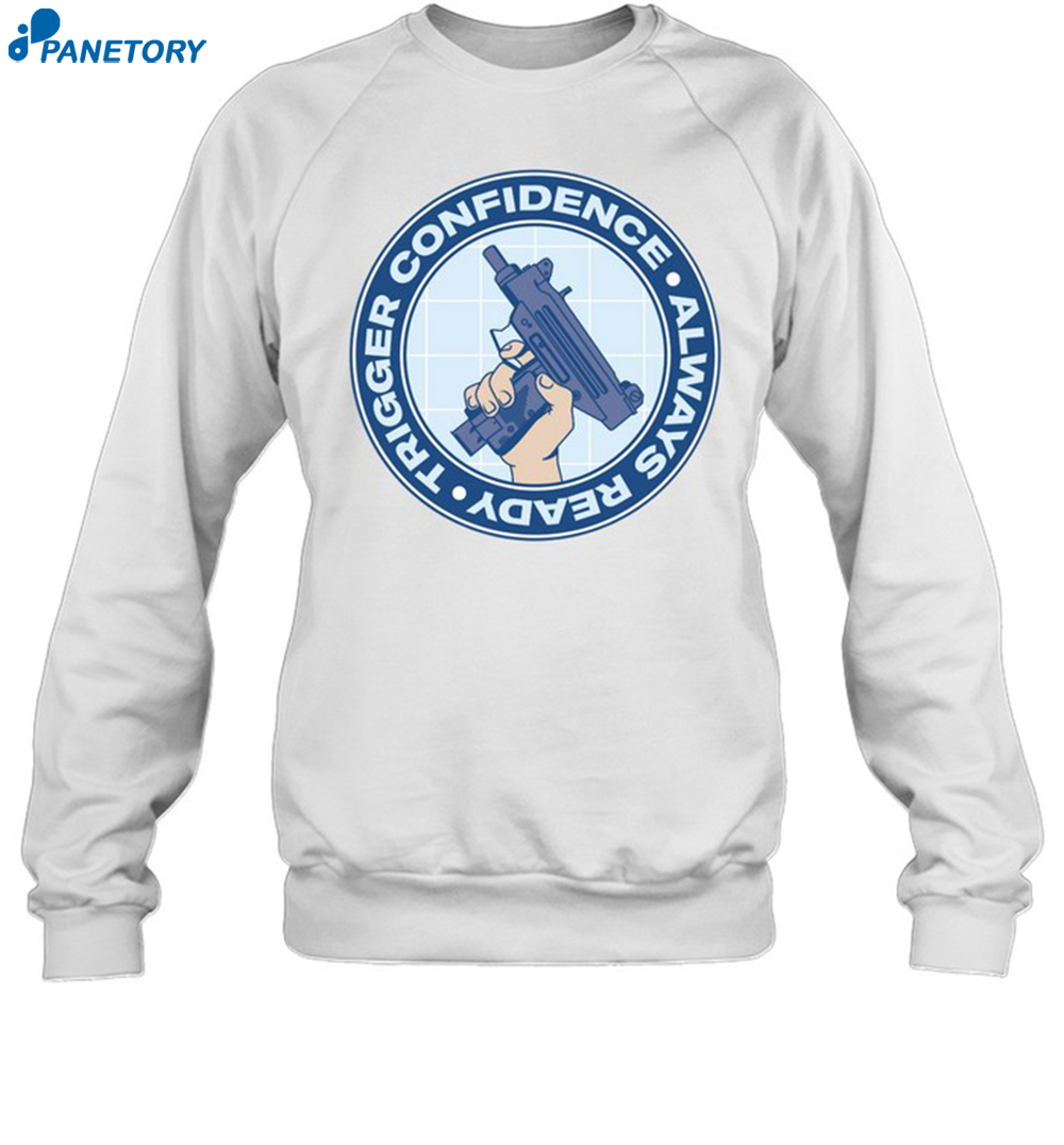 Trigger Confidence Always Ready Shirt 6 Trigger Confidence Always Ready Shirt 1