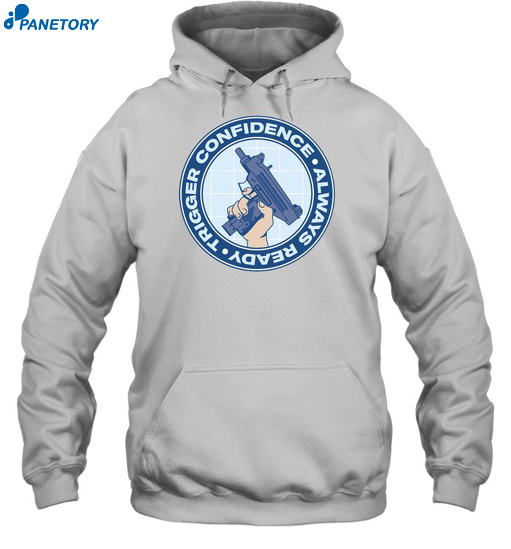 Trigger Confidence Always Ready Shirt 7 Trigger Confidence Always Ready Shirt 2