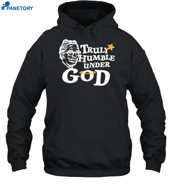 Truly Humble Under God Shirt