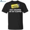 Twisted Tea Stay Strapped Or Get Slapped Shirt