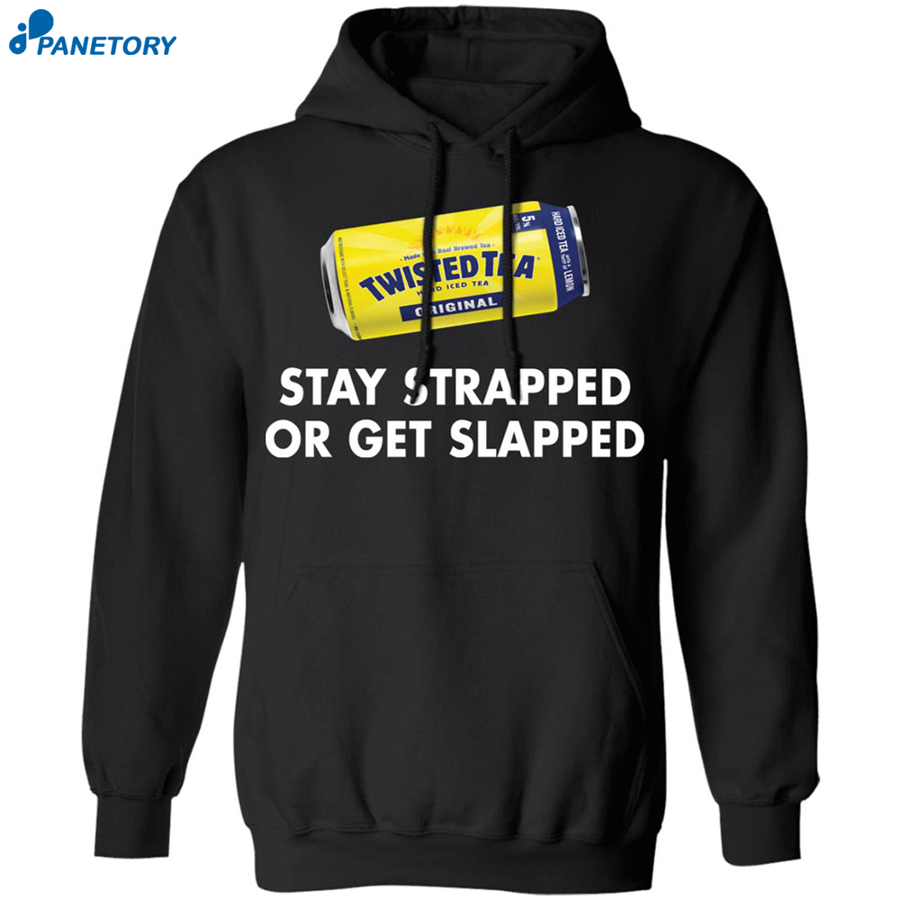 Twisted Tea Stay Strapped Or Get Slapped Shirt 7 Twisted Tea Stay Strapped Or Get Slapped Shirt 2