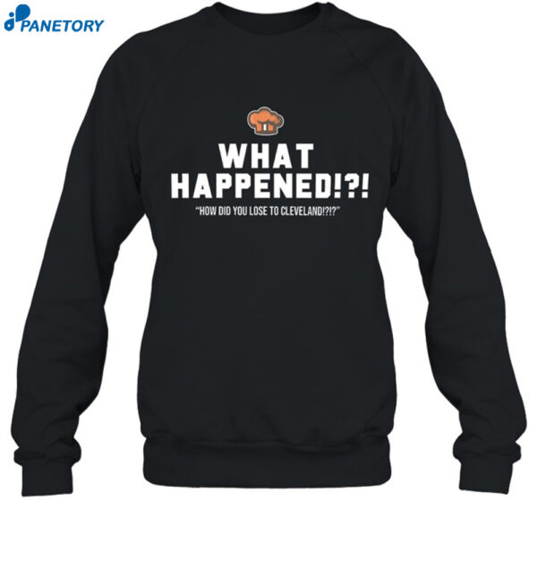 What Happened How Did You Lose To Cleveland Shirt