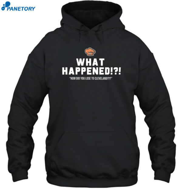 What Happened How Did You Lose To Cleveland Shirt