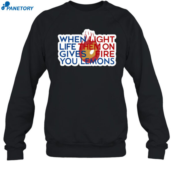 When Light Life Them On Gives Fire You Lemons Shirt