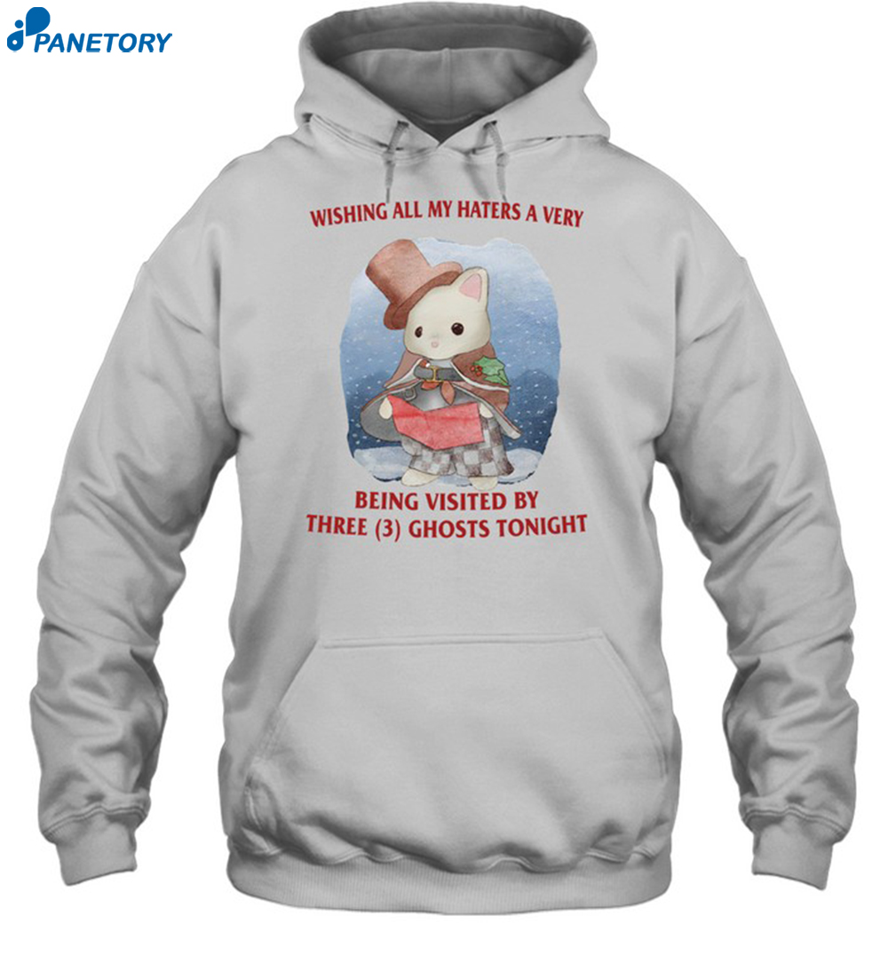 Wishing All My Haters A Very Being Visited By Three Ghosts Tonight Shirt 7 Wishing All My Haters A Very Being Visited By Three Ghosts Tonight Shirt 2