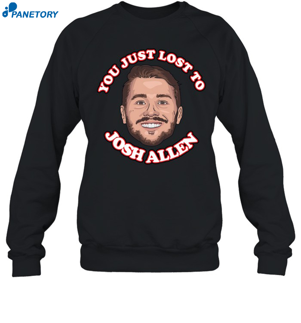 You Just Lost To Josh Allen Shirt 6 You Just Lost To Josh Allen Shirt 1