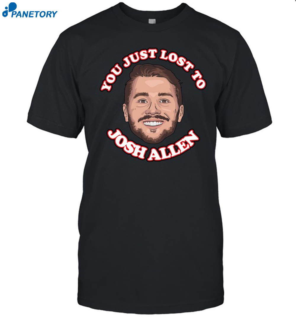You Just Lost To Josh Allen Shirt 8 You Just Lost To Josh Allen Shirt