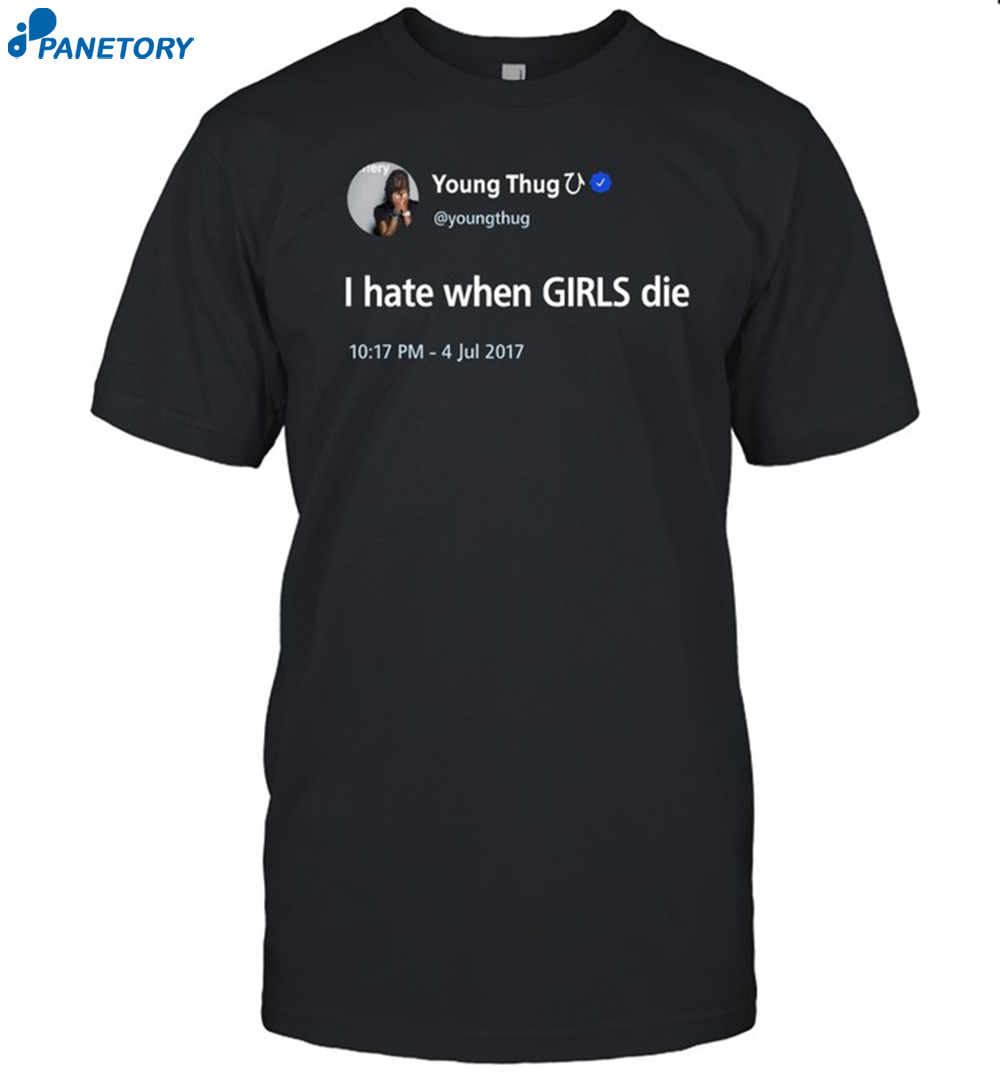 Young Thug I Hate When Girls Die Shirt 5 Young Thug I Hate When Girls Die Shirt