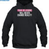 Your Delusions Will Never Change Reality Shirt 2