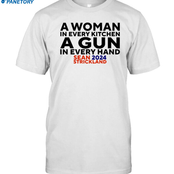A Woman In Every Kitchen A Gun In Every Hand Sean 2024 Strickland Shirt