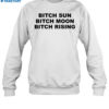Bitch Sun Bitch Moon Bitch Rising Blue Shirt 1