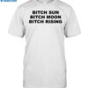 Bitch Sun Bitch Moon Bitch Rising Blue Shirt