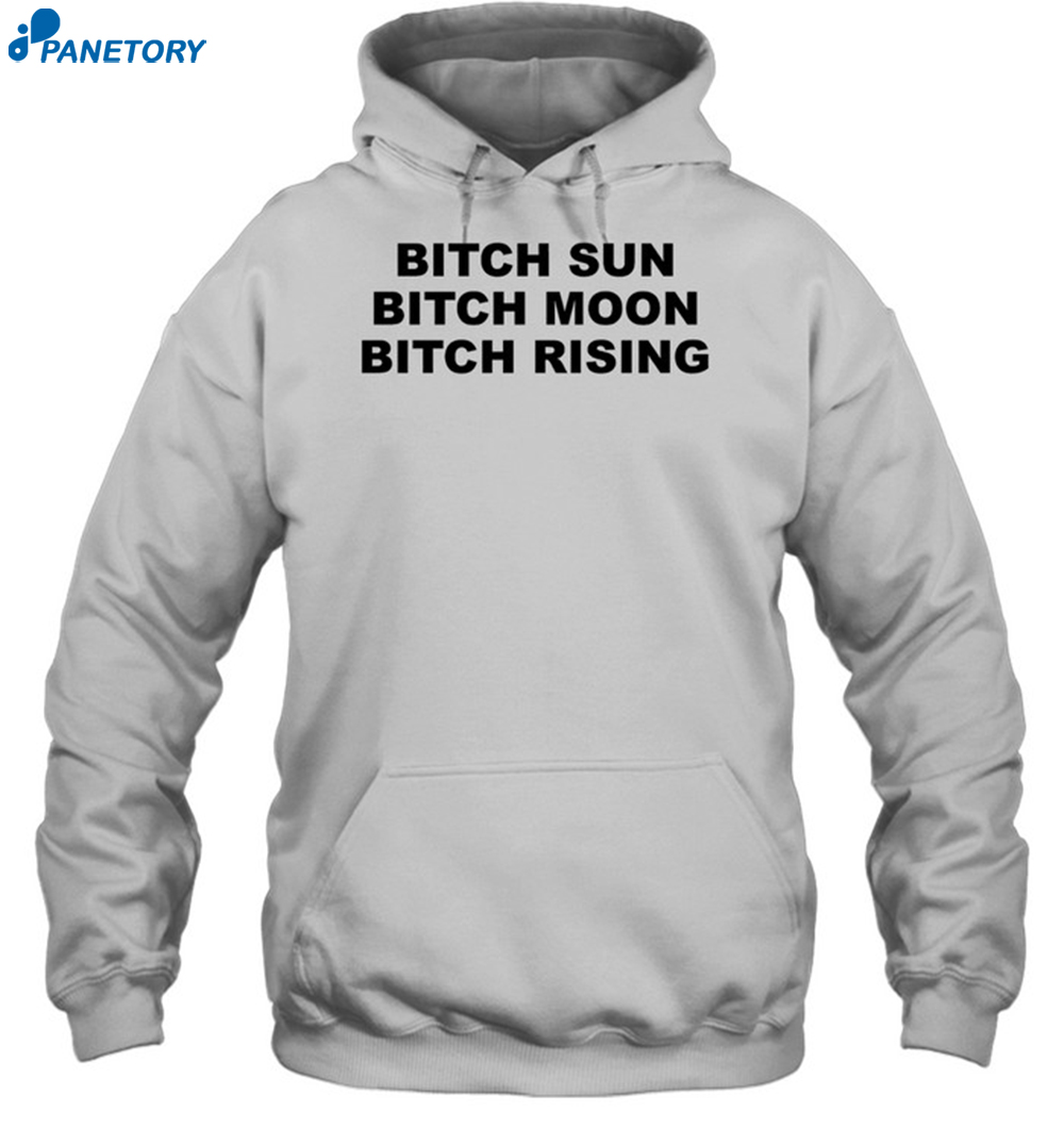 Bitch Sun Bitch Moon Bitch Rising Blue Shirt 7 Bitch Sun Bitch Moon Bitch Rising Blue Shirt 2