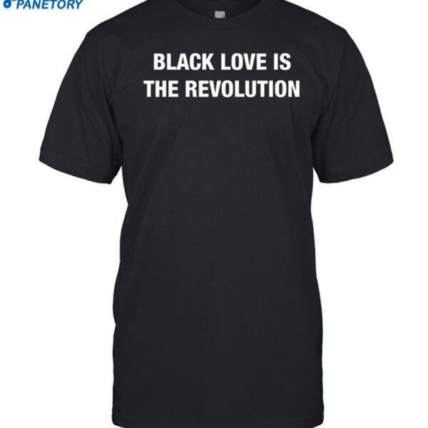 Black Love Is The Revolution Shirt
