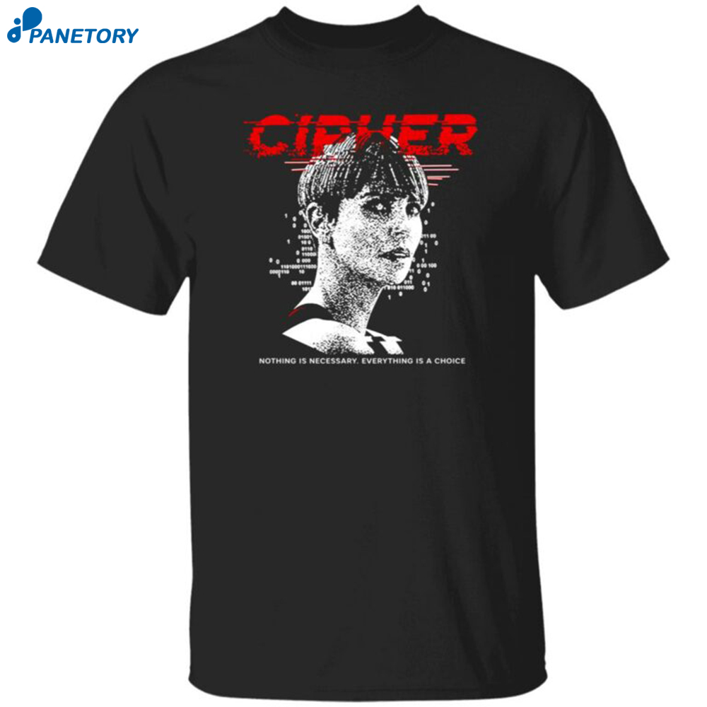 Charlize Theron Cipher Code Nothing Is Necessary Everything Is A Choice Shirt 8 Charlize Theron Cipher Code Nothing Is Necessary Everything Is A Choice Shirt