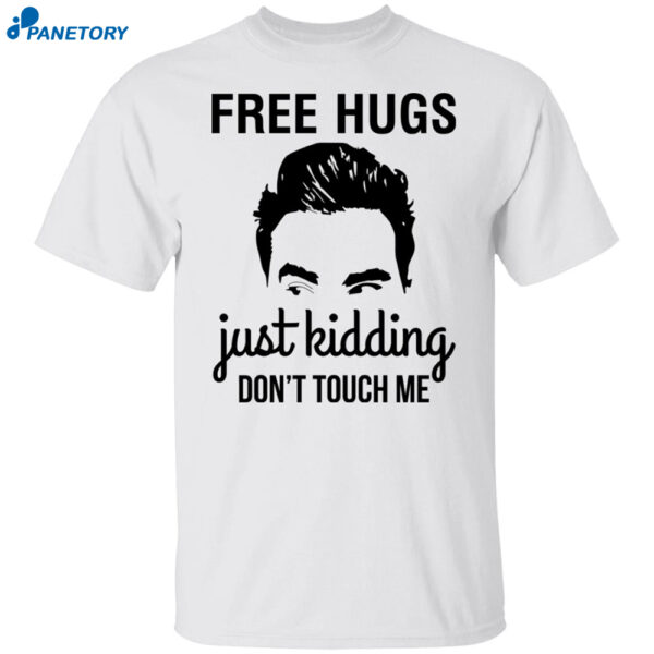 David Schitts Creek Free Hugs Just Kidding Don't Touch Me Shirt