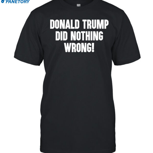 Donald Trump Did Nothing Wrong Laura Loomer Shirt