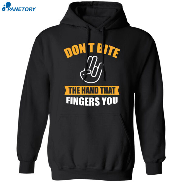 Don’t Bite The Hand That Fingers You Shirt 1