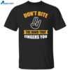 Don’t Bite The Hand That Fingers You Shirt