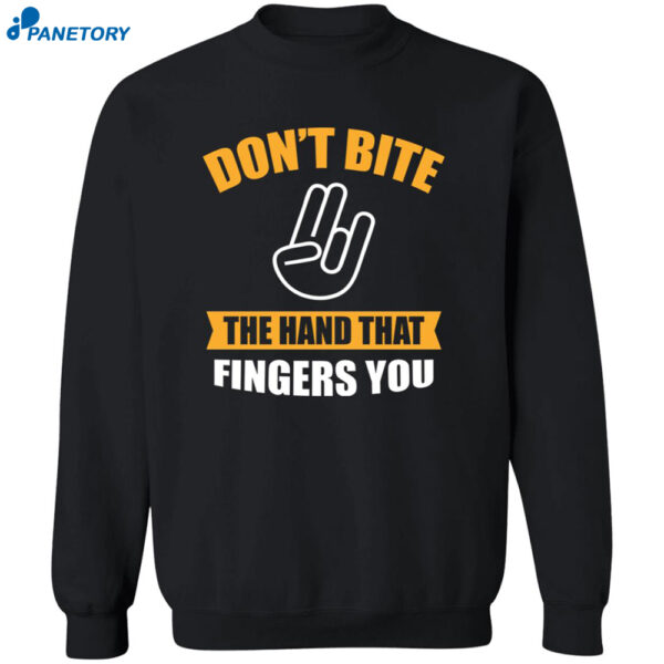 Don’t Bite The Hand That Fingers You Shirt 2