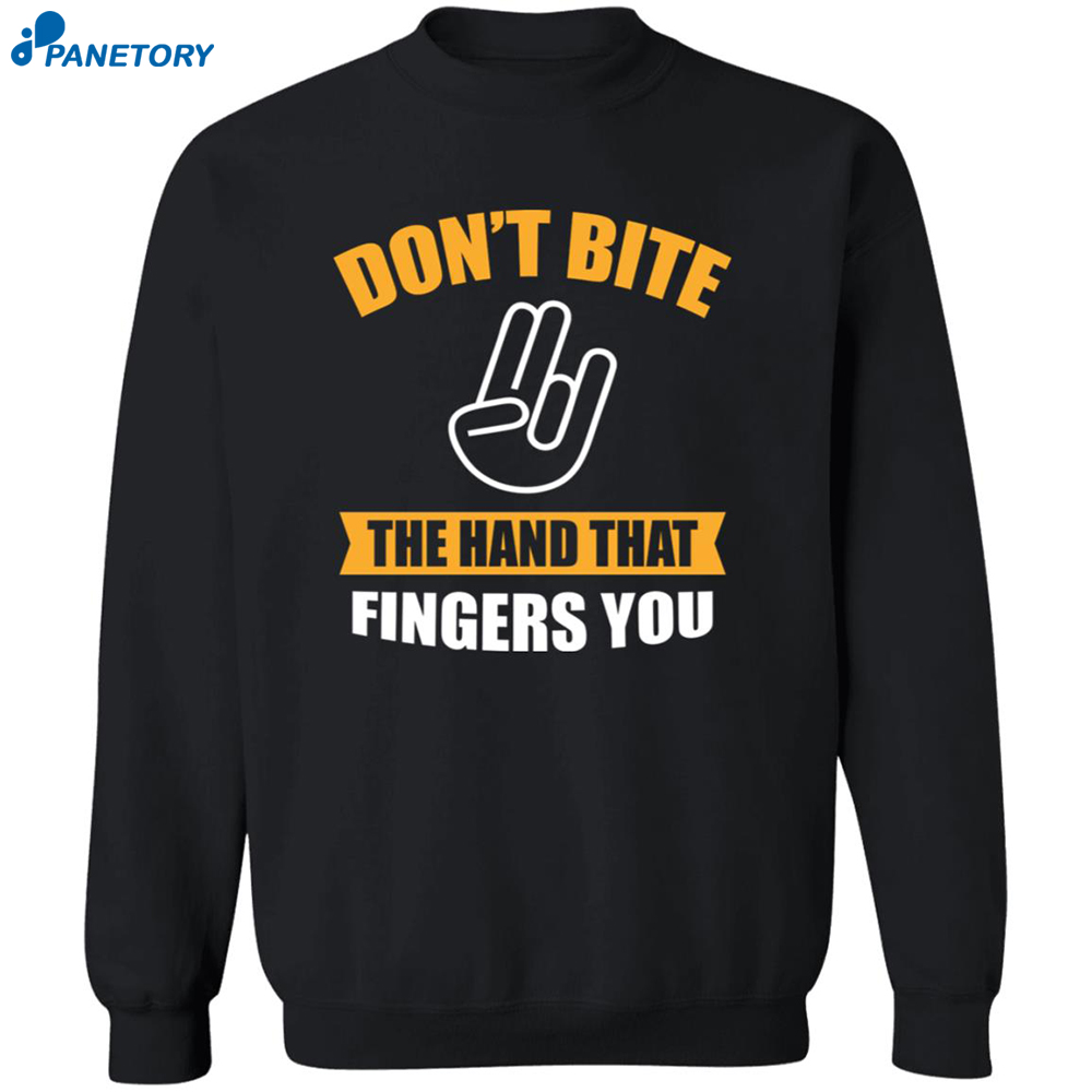 Don't Bite The Hand That Fingers You Shirt 6 Don’t Bite The Hand That Fingers You Shirt 2