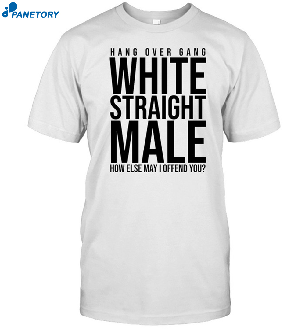Hang Over Gang White Straight Male How Else May I Offend You Shirt 8 Hang Over Gang White Straight Male How Else May I Offend You Shirt