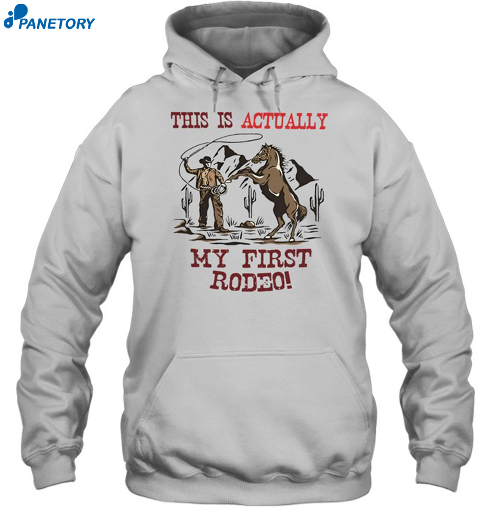 Hardshirts This Is Actually My First Rodeo Shirt 7 Hardshirts This Is Actually My First Rodeo Shirt 2