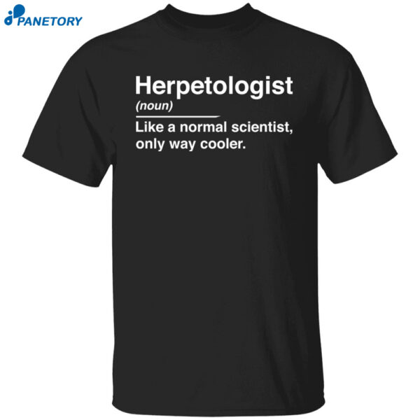 Herpetologist Noun Like A Normal Scientist Only Way Cooler shirt