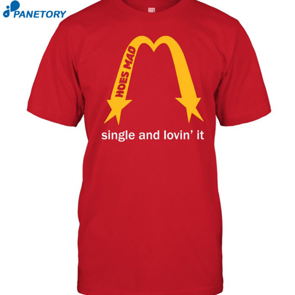 Hoesmad Single And Lovin' It Shirt