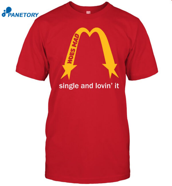 Hoesmad Single And Lovin' It Shirt
