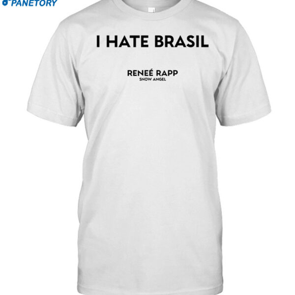 I Hate Brasil Rene' Rapp Snow Angel Shirt